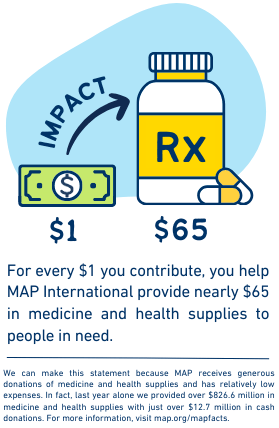 Over the course of our prior 3 fiscal years, for every $10 we spent, we provided more than $400 in medicine and health supplies to people in need.